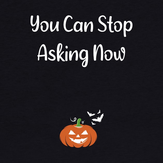 You Can Stop Asking Now pregnancy announcement HalloweenTee Fall season Thanksgiving Halloween gift idea / momlife / new mother gift / Pumpkin style idea design by First look